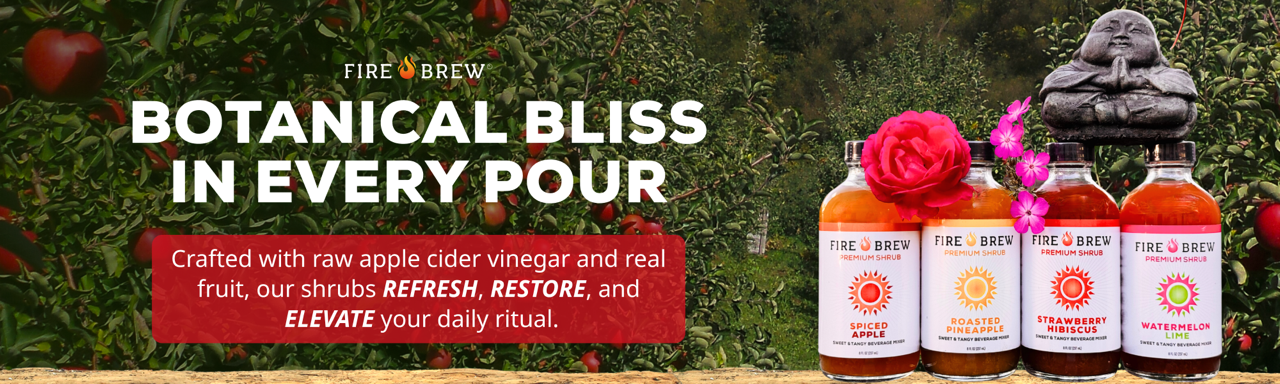 Fire Brew shrubs with raw apple cider vinegar and fruit flavors to refresh, restore, and elevate.
